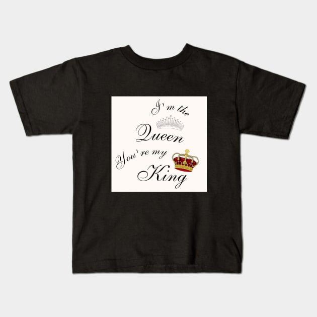 I'm the Queen, You're my King Kids T-Shirt by GoodyL